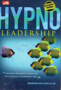 Hypno Leadership: Bagaimana Menghipnotis Orang Lain untuk Mengikuti Kepemimpinan Anda