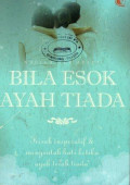 Bila Esok Ayah Tiada: Kisah Inspiratif dan Menyentuh Hati Ketika Ayah Telah Tiada