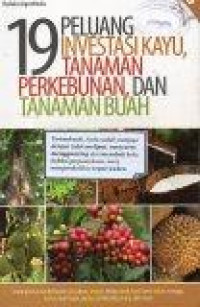 19 Peluang Investasi Kayu, Tanaman Perkebunan, dan Tanaman Buah