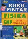 Buku Pintar Fisika SMP: untuk Kelas 1, 2, dan 3