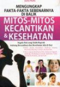Mengungkap Fakta-Fakta Sebenarnya di Balik Mitos-Mitos Kecantikan dan Kesehatan