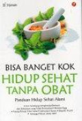 Bisa Banget Kok Hidup Sehat Tanpa Obat: Panduan Hidup Sehat Alami