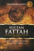 Sultan Fattah: Raja Islam Pertama Penakluk Tanah Jawa (1482-1518 M)