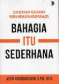 Bahagia Itu Sederhana: Seni Bersikap Sederhana untuk Mencapai Hidup Bahagia