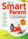 Be A Smart Parent: Cara Hreatif Mengasuh Anak Ala Supernanny