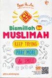 Bismillah be Muslimah: Keep Trying, Pray More, and Smile