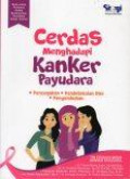 Cerdas Menghadapi Kanker Payudara: Pencegahan, Pendeteksian Dini, Penyembuhan