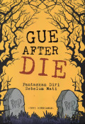 Gue After Die: Pantaskan Diri Sebelum Mati