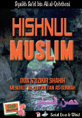 Hishnul Muslim: Doa dan Dzikir Shahih Menurut Al-Qur'an dan As-Sunnah