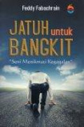 Jatuh untuk Bangkit: Seni Menikmati Kegagalan