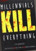 Millennials Kill Everything