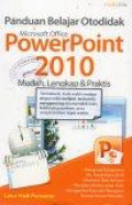 Panduan Belajar Otodidak Microsoft Office PowerPoint 2010 Mudah, Lengkap & Praktis