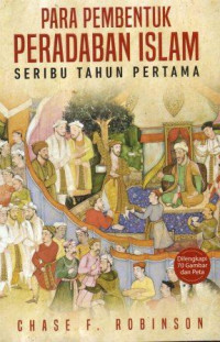 Para Pembentuk Peradaban Islam Seribu Tahun Pertama