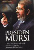 Presiden Mursi: Kisah ketakutan Dunia pada Kekuatan Ikhwanul Muslimin