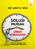 Solusi Mudah Ubah Kebiasaan: Memulai, Menjaga, dan Mengabadikan Kebiasaan