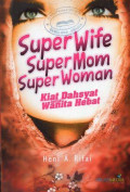Super Wife Super Mom Super Woman: Kiat Dahsyat untuk Wanita Hebat