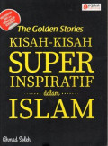 The Golden Stories Kisah-Kisah Super Inspiratif dalam Islam
