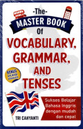 The Master Book Of Vocabulary, Grammar, and Tenses: Sukses Belajar Bahasa Inggris dengan Mudah dan Cepat