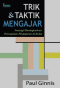 Trik & Taktik Mengajar. Strategi Meningkatkan Pencapaian Pengajaran di Kelas