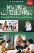 Inovasi Pendidikan Melalui Problem Based Learning: Bagaimana Pendidik Memberdayakan Pemelajar di Era Pengetahuan