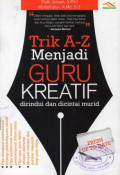 Trik A-Z Menjadi Guru Kreatif: Dirindui dan Dicintai Murid