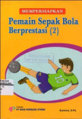 Mempersiapkan Pemain Sepak Bola Berprestasi (2)