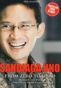 Sandiaga Uno From Zero to Hero: Perjuangan Anak Muda Yang Berhasil Menjadi Konglomerat