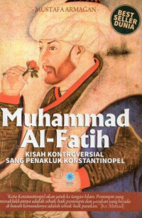 Muhammad Al-Fatih: Kisah Kontroversial Sang Penakluk Konstantinopel