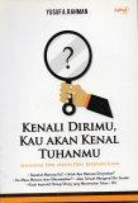 Image of Kenali Dirimu, Kau Akan Kenal Tuhanmu: Mengenal Diri, Mawas Diri, Berjumpa Illahi