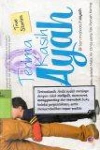 Image of Terima Kasih Ayah: Air Matamu Adalah Mata Air yang Tak Pernah Kering