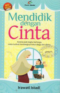 Image of Mendidik dengan Cinta: Karena Anak Begitu Berharga, maka Tumbuh Kembangnya Harus Dijaga dan Dibina