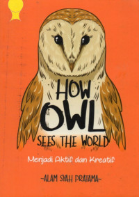 Image of How Owl Sees The World: Menjadi Aktif dan Kreatif