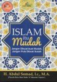 Image of Islam itu Mudah: Jangan Dibuat-buat Mudah Jangan Pula Dibuat Susah
