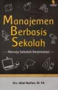 Image of Manajemen Berbasis Sekolah: Menuju Sekolah Berprestasi