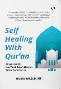 Image of Self Healing With Qur'an: Jangan Galau! Kau Tak Butuh Liburan, Tetapi Baca Qur'an