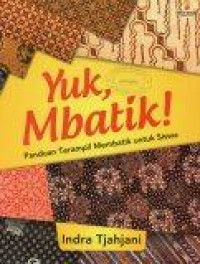 Image of Yuk, Mbatik: Panduan Terampil Membatik untuk Siswa