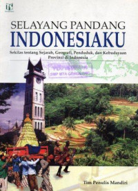 Image of Selayang Pandang Indonesiaku: Sekilas tentang Sejarah, Geografi, Penduduk, dan Kebudayaan Provinsi di Indonesia