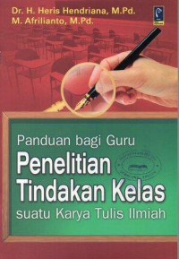 Image of Panduan Bagi Guru Penelitian Tindakan Kelas: Suatu Karya Tulis Ilmiah