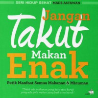Image of Jangan Takut Makan enak: Petik Manfaat Semua Makanan dan Minuman