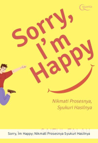 Image of Sorry, I'm Happy: Nikmati Prosesnya, Syukuri Hasilnya